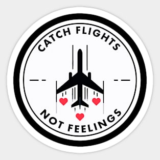 Catch Flights Not Feelings Sticker